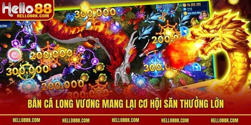 Bắn Cá Long Vương mang lại cơ hội săn thưởng lớn