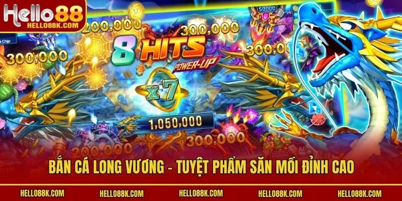 Bắn Cá Long Vương - Tuyệt phẩm săn mồi đỉnh cao