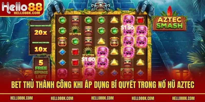 Bet thủ thành công khi áp dụng bí quyết trong nổ hũ Aztec
