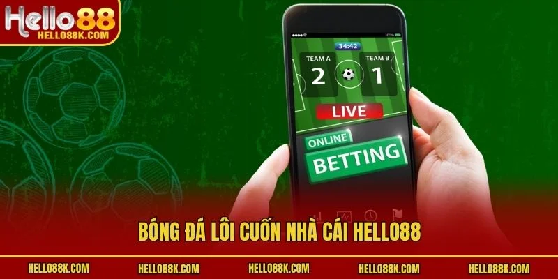 Bóng đá lôi cuốn nhà cái HELLO88