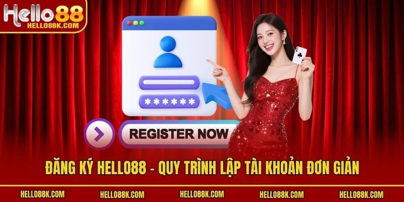 Đăng Ký HELLO88 - Quy Trình Lập Tài Khoản Đơn Giản
