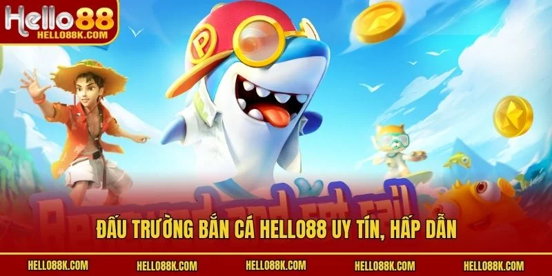 Đấu trường bắn cá HELLO88 uy tín, hấp dẫn