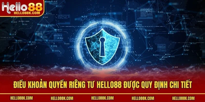 Điều khoản quyền riêng tư HELLO88 được quy định chi tiết