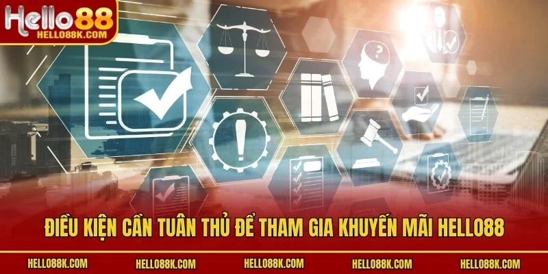 Điều kiện cần tuân thủ để tham gia khuyến mãi HELLO88