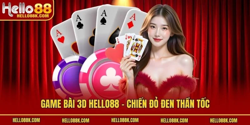 Game bài 3D HELLO88 - Chiến đỏ đen thần tốc