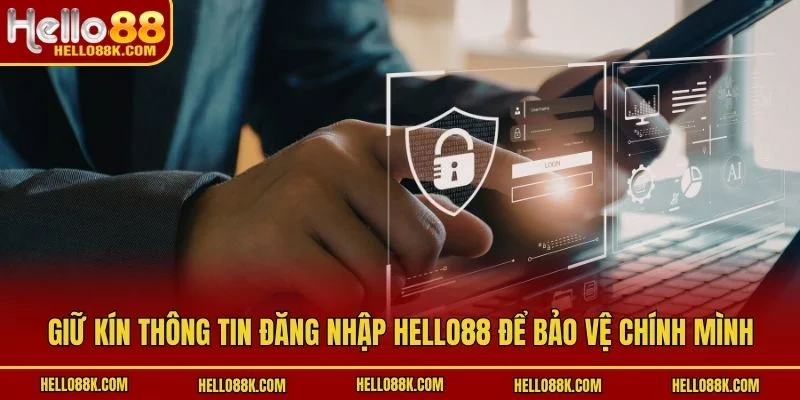 Giữ kín thông tin đăng nhập HELLO88 để bảo vệ chính mình