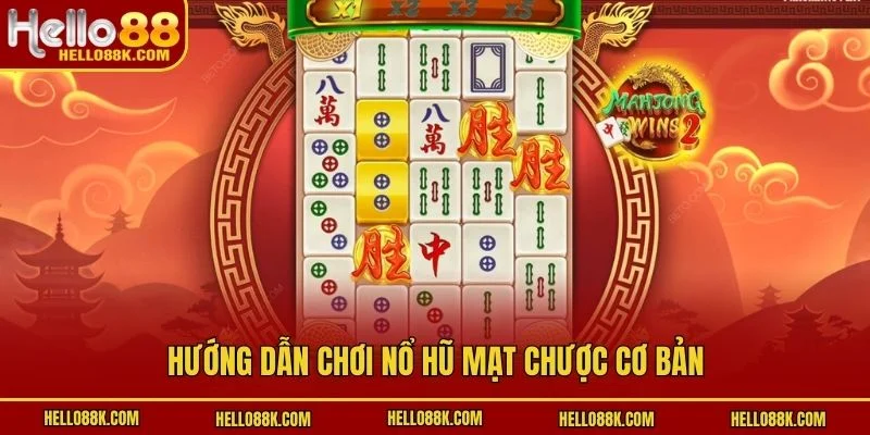 Hướng dẫn chơi nổ hũ mạt chược cơ bản