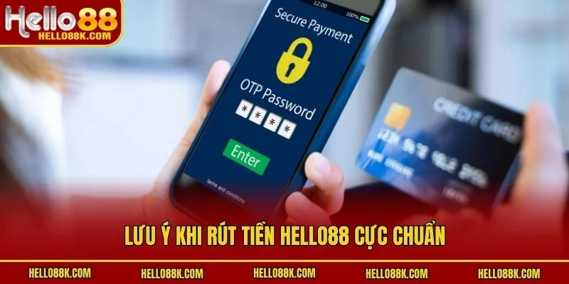 Lưu ý khi rút tiền HELLO88 cực chuẩn