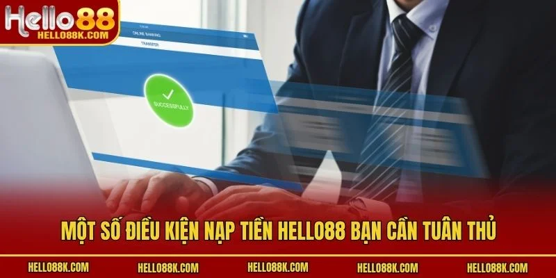Một số điều kiện nạp tiền HELLO88 bạn cần tuân thủ