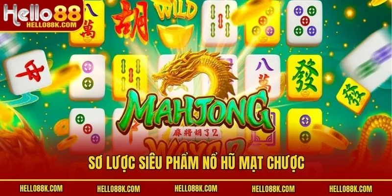 Sơ lược siêu phẩm nổ hũ mạt chược