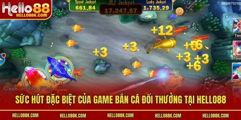 Sức hút đặc biệt của game bắn cá đổi thưởng tại HELLO88