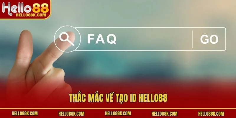 Thắc mắc về tạo ID HELLO88