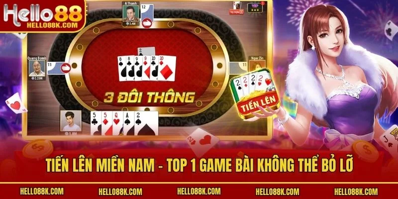 Tiến Lên Miền Nam - Top 1 game bài không thể bỏ lỡ