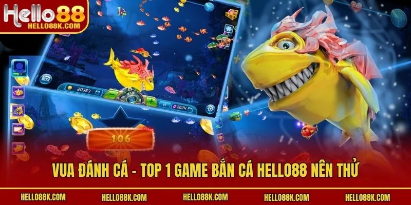 Vua Đánh Cá - Top 1 game bắn cá HELLO88 nên thử